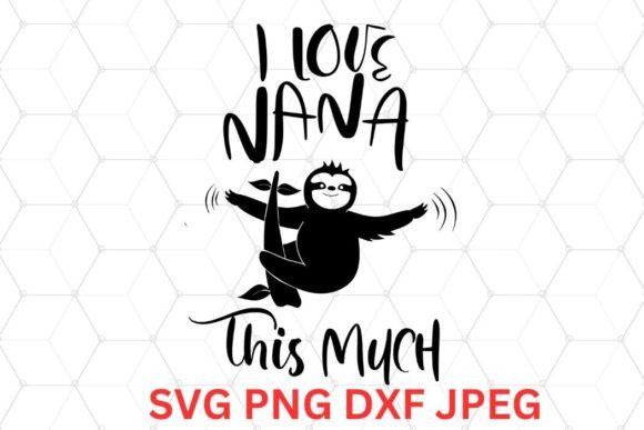 Download I Love Nana Cute Sloth SVG PNG DXF JPEG - Cute Collection